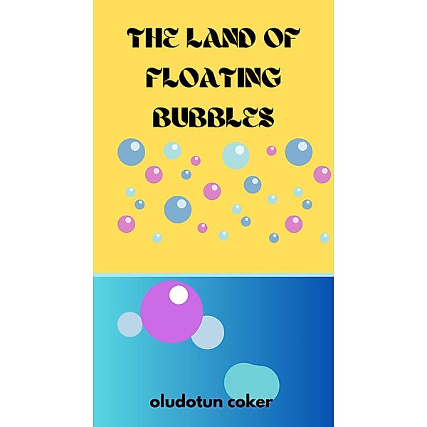 The Land of Floating Bubbles, Oludotun Coker