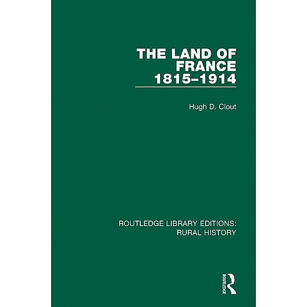 The Land of France 1815-1914, Hugh D. Clout