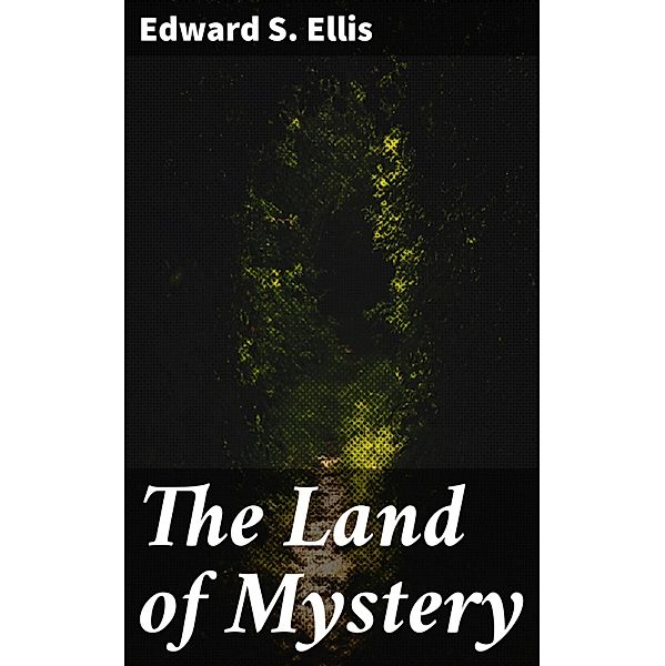 The Land of Mystery, Edward S. Ellis