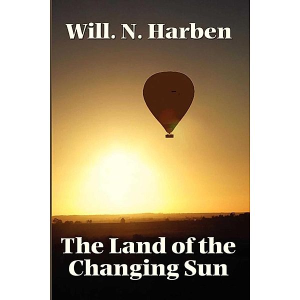 The Land of the Changing Sun, Will N. Harben