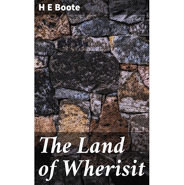 The Land of Wherisit, H E Boote