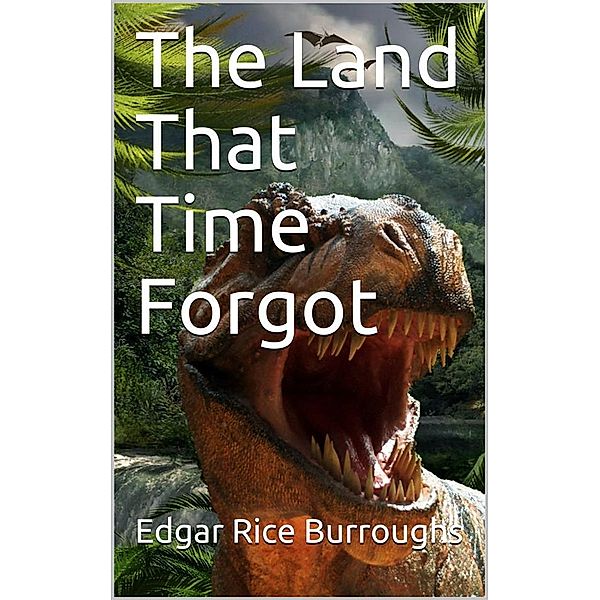 The Land That Time Forgot, Edgar Rice Burroughs