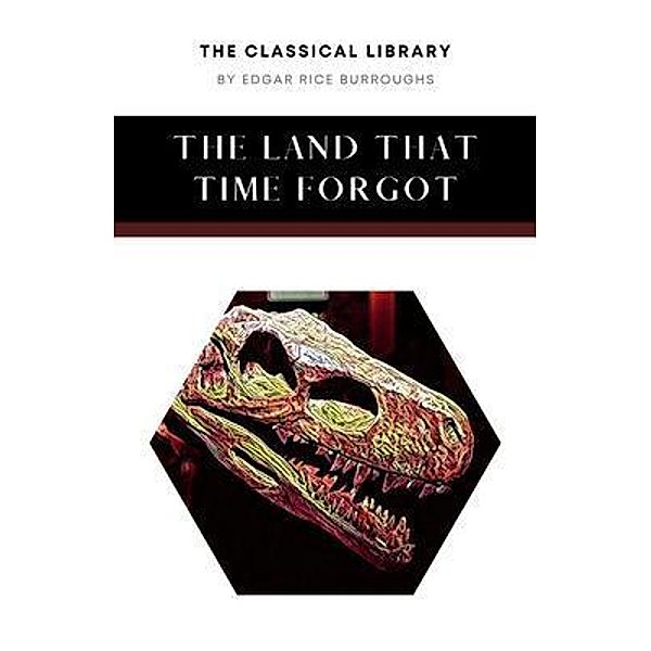 The Land That Time Forgot / The Classical Library, Edgar Rice Burroughs
