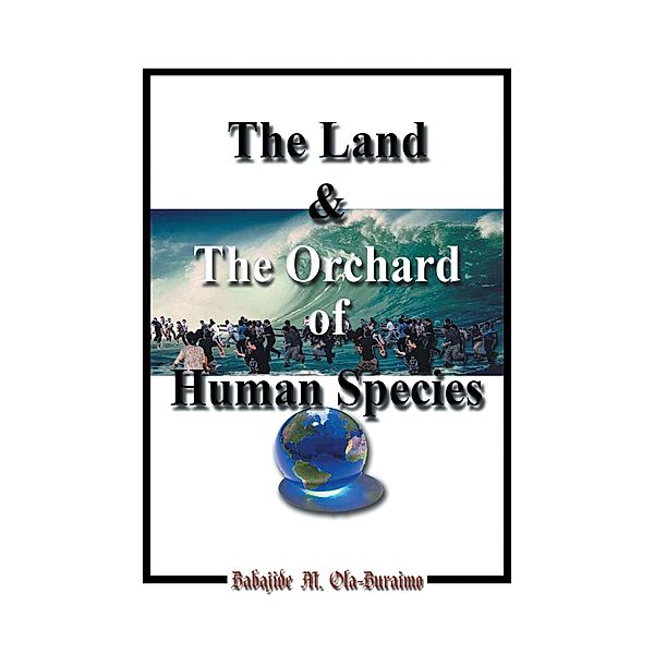 The Land & the Orchard of Human Species, Babajide M. Ola-Buraimo