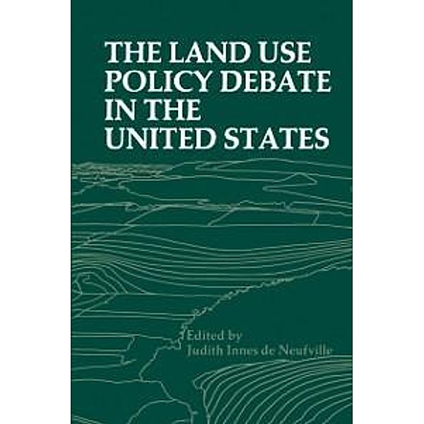 The Land Use Policy Debate in the United States / Environment, Development and Public Policy: Environmental Policy and Planning, Judith I. de Neufville