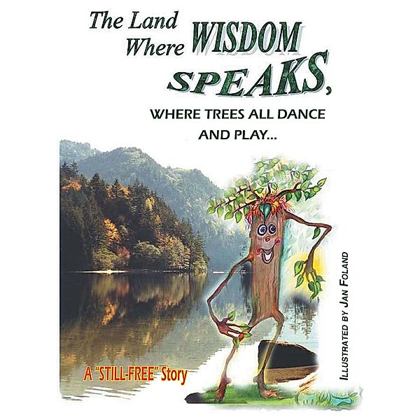 The Land Where Wisdom Speaks, Where Trees All Dance and Play / Christian Faith Publishing, Inc., Still-Free