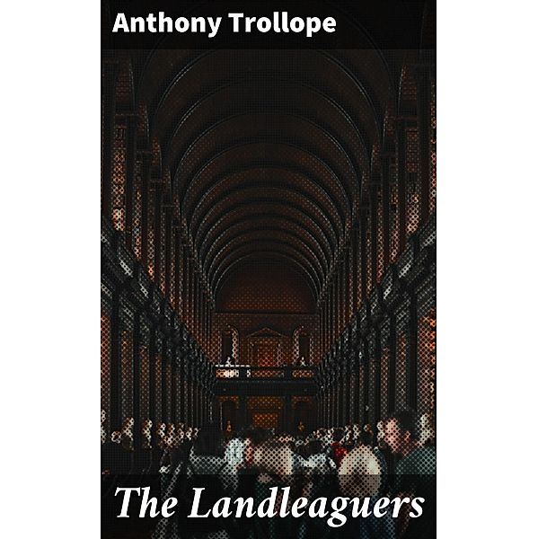 The Landleaguers, Anthony Trollope