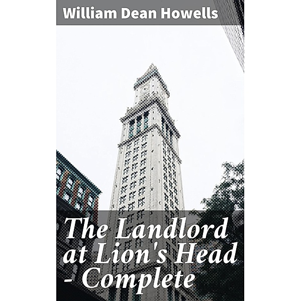 The Landlord at Lion's Head - Complete, William Dean Howells