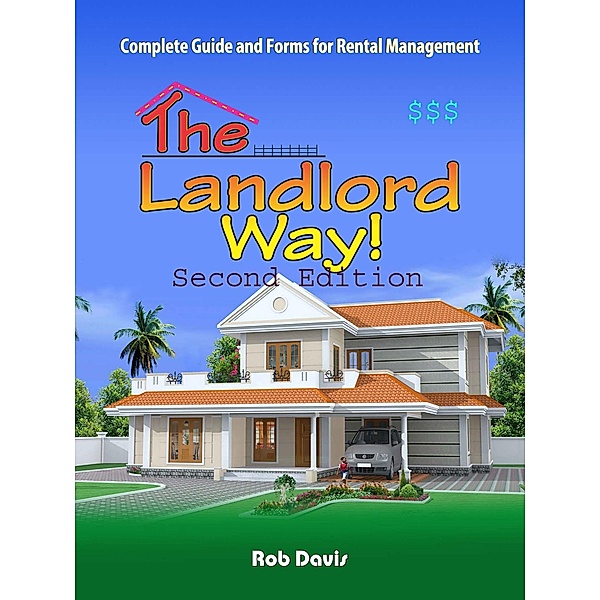 The Landlord Way!: Key Forms, Information From 30 Year Veteran In Rental Business!Updated!, Rob Davis