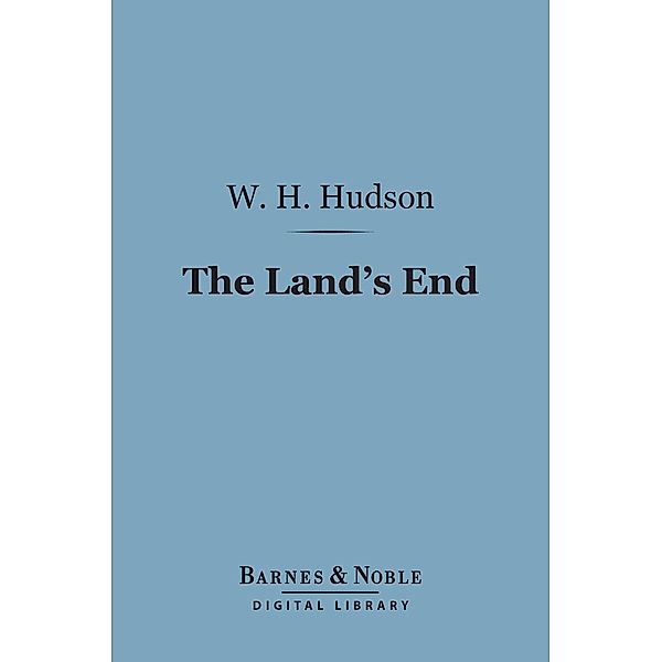 The Land's End (Barnes & Noble Digital Library) / Barnes & Noble, W. H. Hudson
