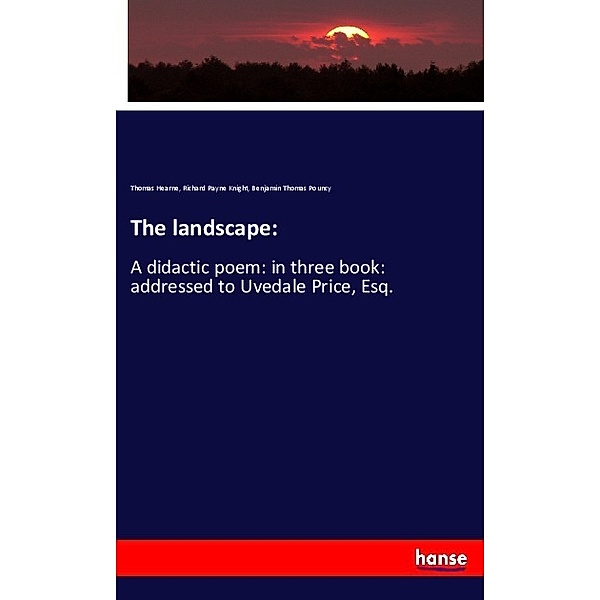 The landscape:, Thomas Hearne, Richard Payne Knight, Benjamin Thomas Pouncy