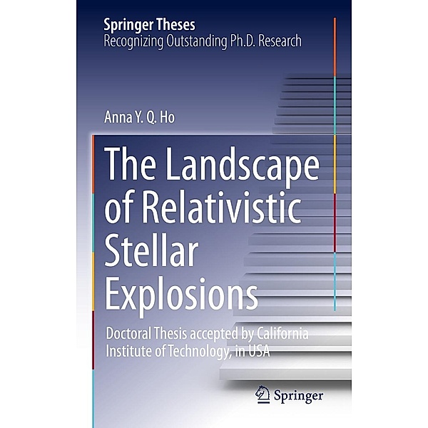The Landscape of Relativistic Stellar Explosions / Springer Theses, Anna Y. Q. Ho
