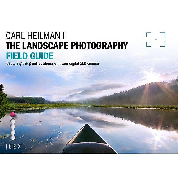 The Landscape Photographer's Field Guide, Carl Heilman II