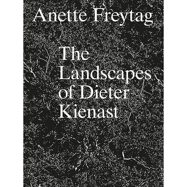 The Landscapes of Dieter Kienast, Anette Freytag