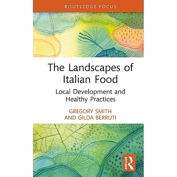 The Landscapes of Italian Food, Gregory Smith, Gilda Berruti