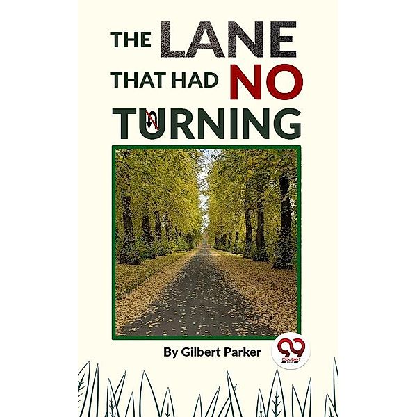 The Lane That Had No Turning, Gilbert Parker