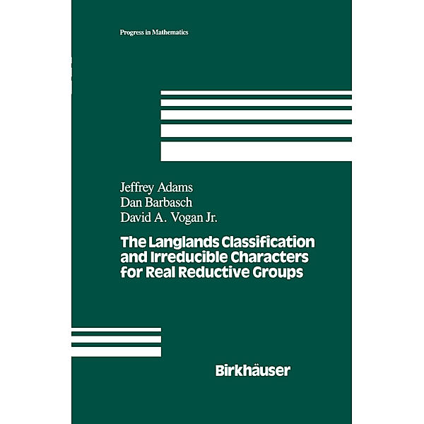 The Langlands Classification and Irreducible Characters for Real Reductive Groups, J. Adams, D. Barbasch, D. A. Vogan