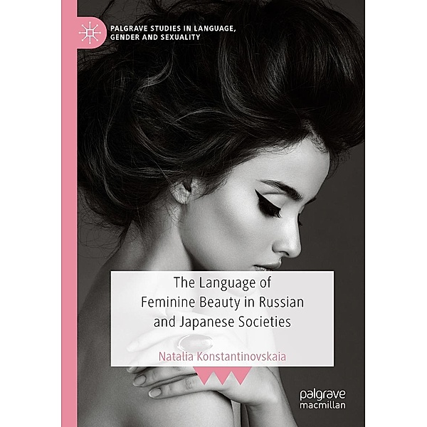 The Language of Feminine Beauty in Russian and Japanese Societies / Palgrave Studies in Language, Gender and Sexuality, Natalia Konstantinovskaia