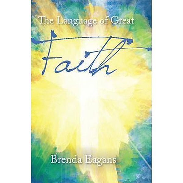 The Language of Great Faith, Brenda Eagans