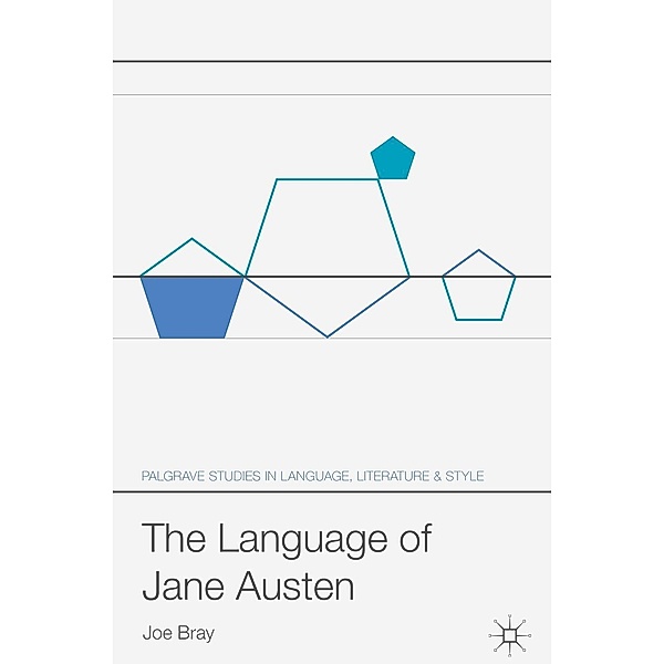 The Language of Jane Austen / Palgrave Studies in Language, Literature and Style, Joe Bray