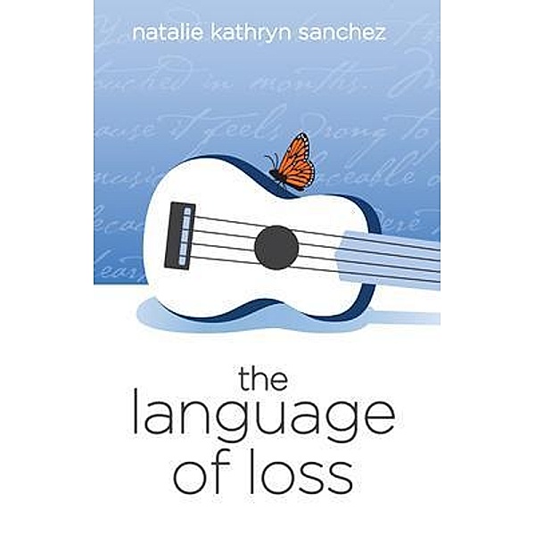 The Language of Loss / Natalie Sanchez, Natalie Kathryn Sanchez