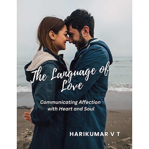The Language of Love: Communicating Affection with Heart and Soul, Harikumar V T