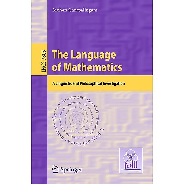 The Language of Mathematics / Lecture Notes in Computer Science Bd.7805, Mohan Ganesalingam