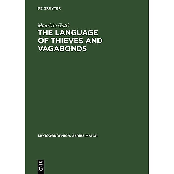 The Language of Thieves and Vagabonds / Lexicographica. Series Maior Bd.94, Maurizio Gotti