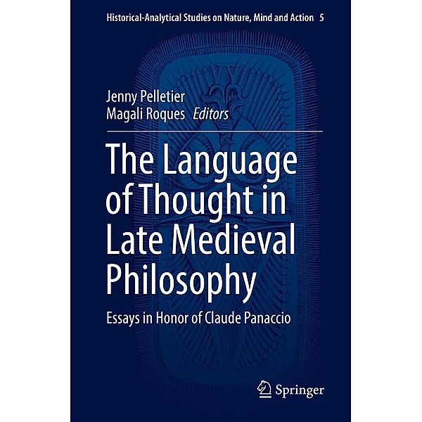 The Language of Thought in Late Medieval Philosophy / Historical-Analytical Studies on Nature, Mind and Action Bd.5