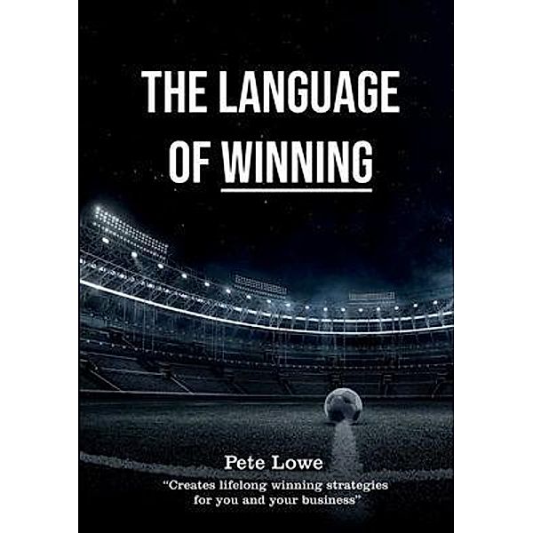 THE LANGUAGE OF WINNING / First Team Limited, Pete Lowe