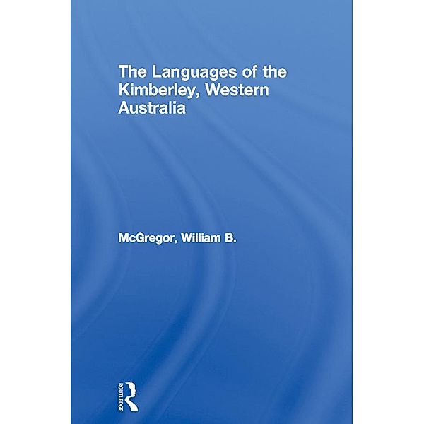 The Languages of the Kimberley, Western Australia, William B. McGregor