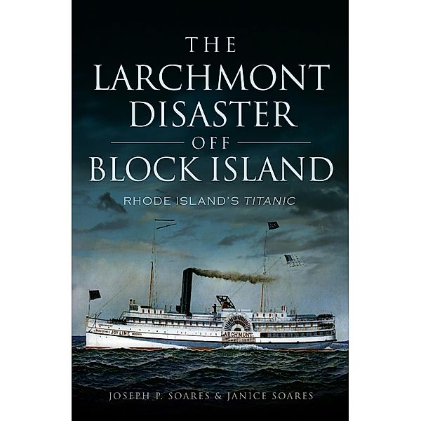 The Larchmont Disaster Off Block Island, Joseph P Soares, Janice Soares