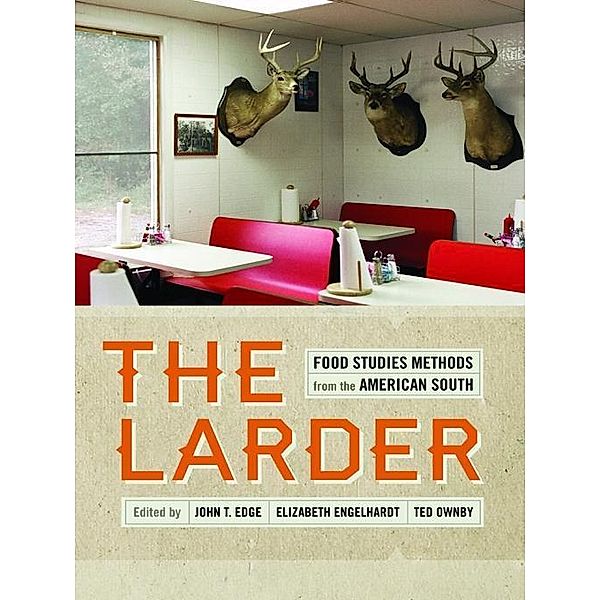 The Larder / Southern Foodways Alliance Studies in Culture, People, and Place Ser. Bd.4