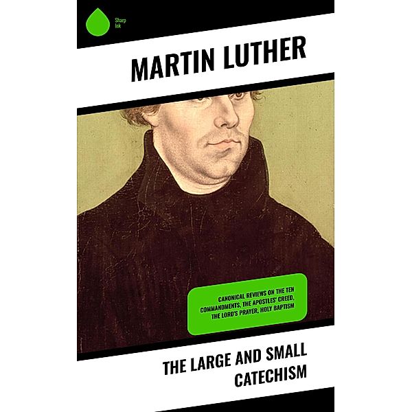 The Large and Small Catechism, Martin Luther