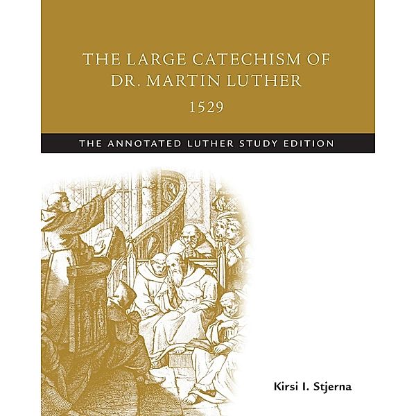 The Large Catechism of Dr. Martin Luther, 1529 / The Annotated Luther, Martin Luther, Kirsi I. Stjerna