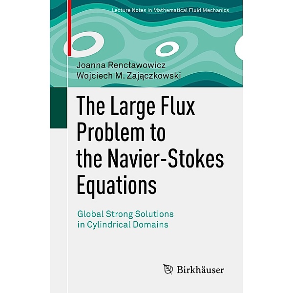 The Large Flux Problem to the Navier-Stokes Equations / Advances in Mathematical Fluid Mechanics, Joanna Renclawowicz, Wojciech M. Zajaczkowski