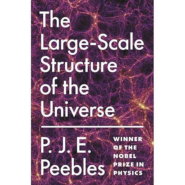 The Large-Scale Structure of the Universe / Princeton Series in Physics Bd.96, P. J. E. Peebles