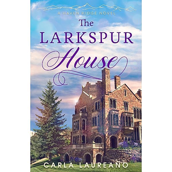 The Larkspur House (Haven Ridge, #3) / Haven Ridge, Carla Laureano