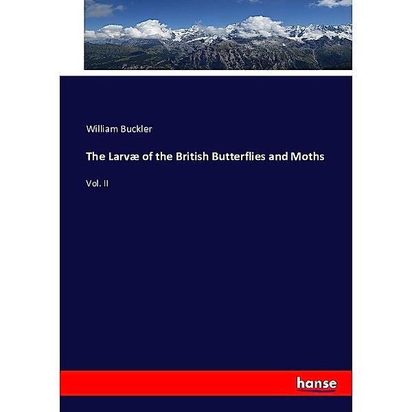 The Larvæ of the British Butterflies and Moths, William Buckler