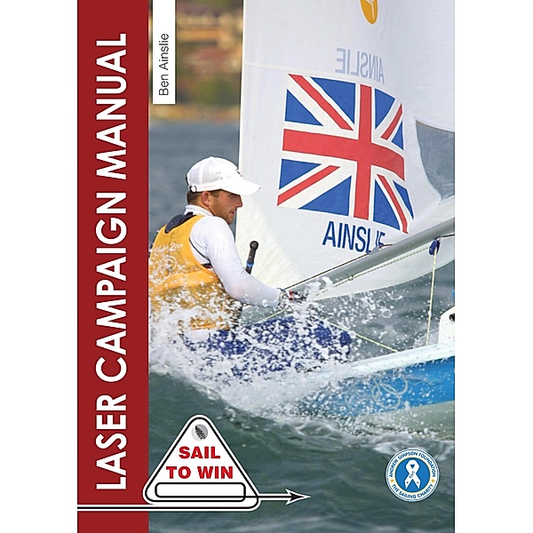 The Laser Campaign Manual / Sail to Win Bd.10, Ben Ainslie