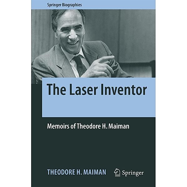 The Laser Inventor / Springer Biographies, Theodore H. Maiman