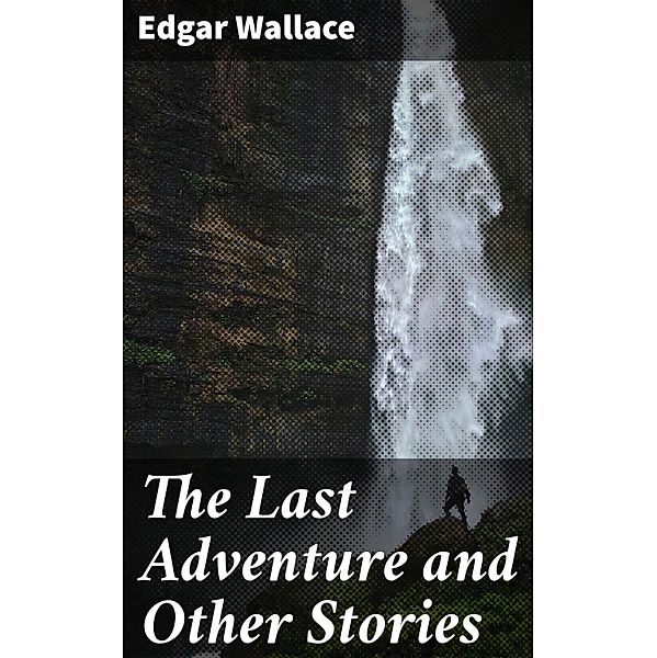 The Last Adventure and Other Stories, Edgar Wallace