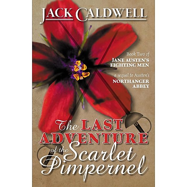 The Last Adventure of the Scarlet Pimpernel: Book Two of Jane Austen's Fighting Men / Jane Austen's Fighting Men, Jack Caldwell