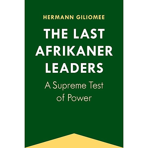 The Last Afrikaner Leaders / Reconsiderations in Southern African History, Hermann Giliomee