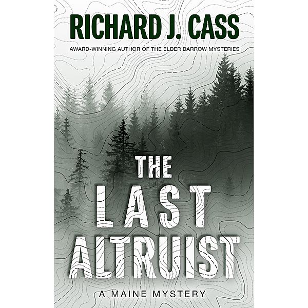 The Last Altruist (A Maine Mystery, #1) / A Maine Mystery, Richard J. Cass