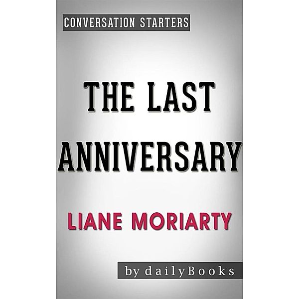 The Last Anniversary: A Novel by Liane Moriarty | Conversation Starters, Daily Books