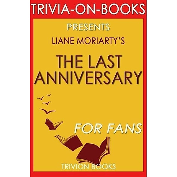 The Last Anniversary: A Novel By Liane Moriarty (Trivia-On-Books), Trivion Books
