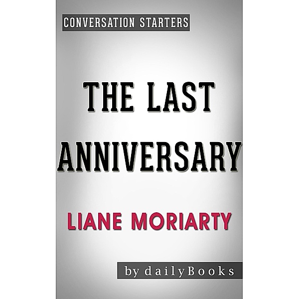 The Last Anniversary: A Novel by Liane Moriarty | Conversation Starters (Daily Books) / Daily Books, Daily Books