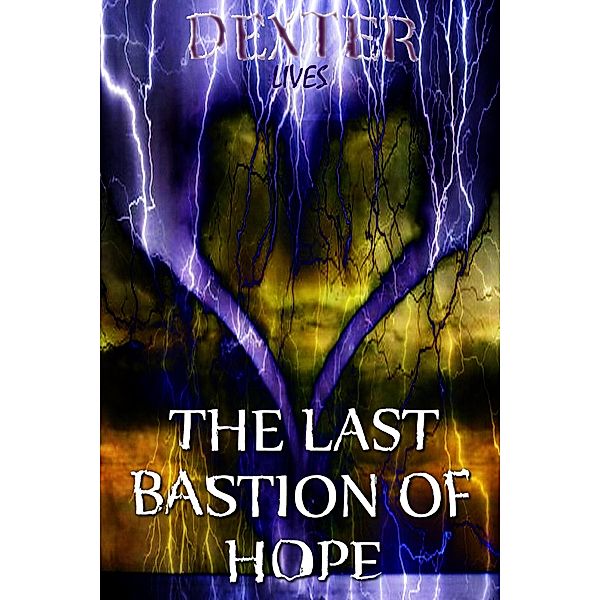 The Last Bastion of Hope - Resurrect the Heathens (Poetic Lyrics), Dexter Lives