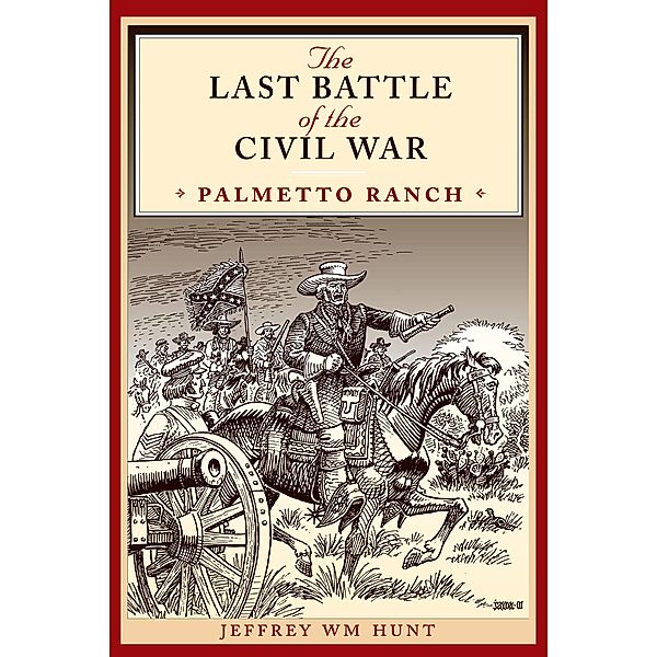The Last Battle of the Civil War / Clifton and Shirley Caldwell Texas Heritage Series, Jeffrey Wm Hunt